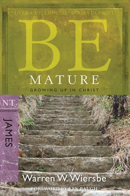 Be Mature: Growing Up in Christ: NT Commentary James by Wiersbe, Warren W.