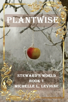 Plantwise: Steward's World Book 1 by Levigne, Michelle