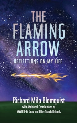The Flaming Arrow: Reflections On My Life by Blomquist, Richard Milo