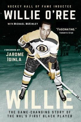 Willie: The Game-Changing Story of the Nhl's First Black Player by O'Ree, Willie