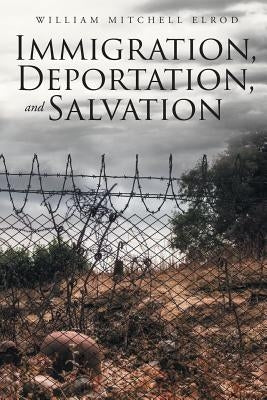 Immigration, Deportation, and Salvation by Elrod, William Mitchell