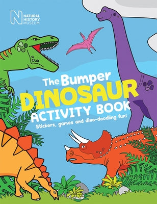 The Bumper Dinosaur Activity Book: Stickers, Games and Dino-Doodling Fun! by Natural History Museum London