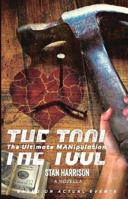 The Tool: The Ultimate MANipulation by Harrison, Stan