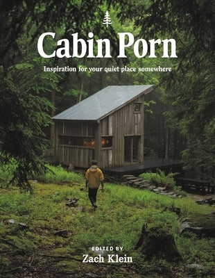 Cabin Porn: Inspiration for Your Quiet Place Somewhere by Leckart, Steven