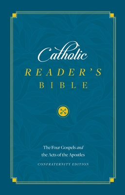 The Catholic Reader's Bible [gospels and Acts]: The Four Gospels and Acts of the Apostles by Sophia Institute Press