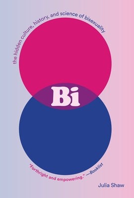 Bi: The Hidden Culture, History, and Science of Bisexuality by Shaw, Julia