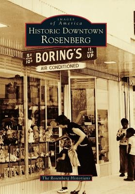 Historic Downtown Rosenberg by The Rosenberg Historians