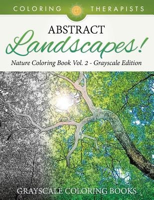 Abstract Landscapes! - Nature Coloring Book Vol. 2 Grayscale Edition Grayscale Coloring Books by Coloring Therapist