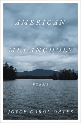 American Melancholy: Poems by Oates, Joyce Carol