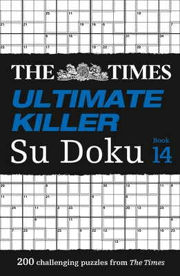 The Times Su Doku - The Times Ultimate Killer Su Doku Book 14: 200 of the Deadliest Su Doku Puzzles by The Times Mind Games