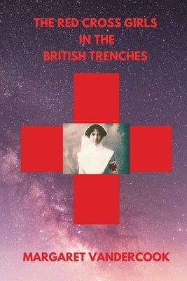 The Red Cross Girls in the British Trenches by Vandercook, Margaret