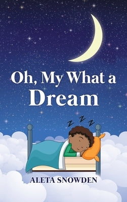 Oh, My What a Dream by Snowden, Aleta