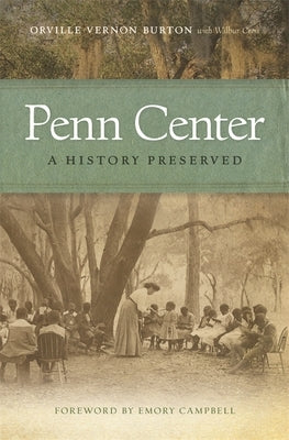 Penn Center: A History Preserved by Burton, Orville Vernon