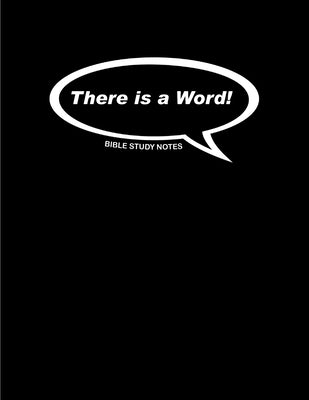 There is a Word!: Bible Study Notes by Canty, Tyson N.
