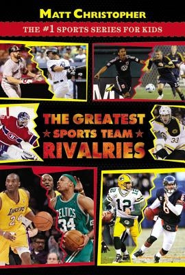 The Greatest Sports Team Rivalries by Christopher, Matt