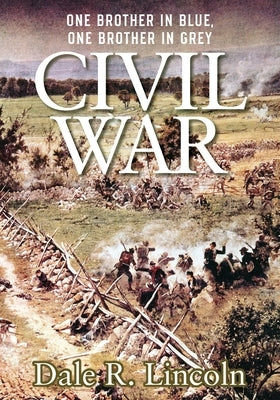 Civil War: One Brother in Blue, One Brother in Grey by Lincoln, Dale R.