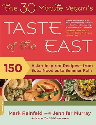 The 30-Minute Vegan's Taste of the East: 150 Asian-Inspired Recipes--From Soba Noodles to Summer Rolls by Reinfeld, Mark
