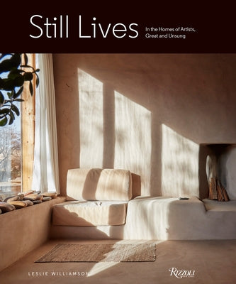 Still Lives: In the Homes of Artists, Great and Unsung by Williamson, Leslie