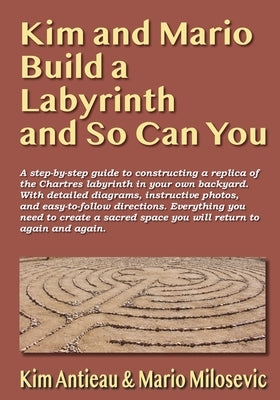 Kim and Mario Build a Labyrinth and So Can You by Antieau, Kim