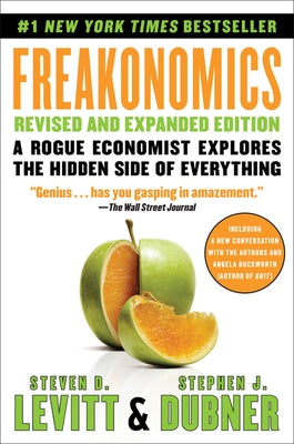Freakonomics: A Rogue Economist Explores the Hidden Side of Everything by Levitt, Steven D.