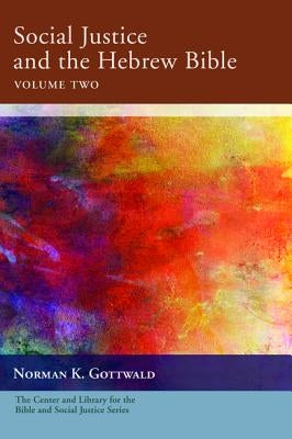 Social Justice and the Hebrew Bible, Volume Two by Gottwald, Norman K.