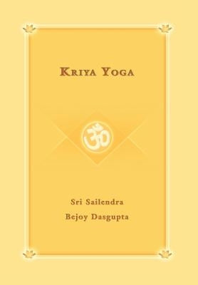 Kriya Yoga by Sri Sailendra Bejoy Dasqupta