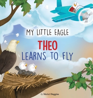 My Little Eagle: Theo Learns to Fly by Huggins, Merici