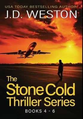 The Stone Cold Thriller Series Books 4 - 6: A Collection of British Action Thrillers by Weston, J. D.