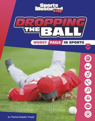Dropping the Ball: The Worst Fails in Sports by Troupe, Thomas Kingsley