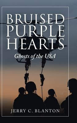 Bruised Purple Hearts: Ghosts of the Usa by Blanton, Jerry C.