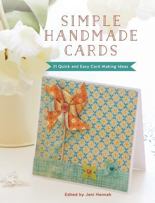 Simple Handmade Cards: 21 Quick and Easy Making Ideas by Hennah, Jeni