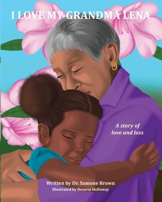 I Love My Grandma Lena: A Story of Love and Loss by Brown, Samone