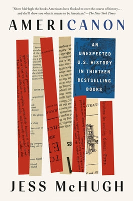 Americanon: An Unexpected U.S. History in Thirteen Bestselling Books by McHugh, Jess