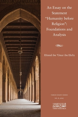 An Essay on the Statement Humanity before Religion: Foundations and Analysis by Bin Umar Bin Hafiz, Hamid