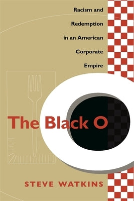 The Black O: Racism and Redemption in an American Corporate Empire by Watkins, Steve