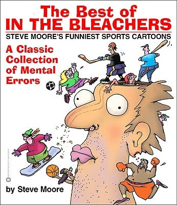 The Best of in the Bleachers: A Classic Collection of Mental Errors by Moore, Steve
