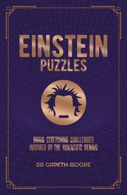 Einstein Puzzles: Brain Stretching Challenges Inspired by the Scientific Genius by Moore, Gareth