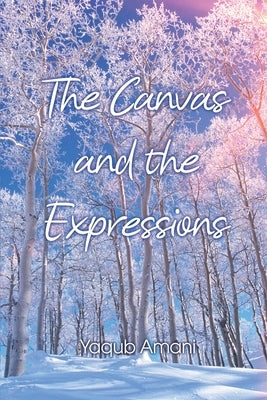 The Canvas and the Expressions by Amani, Yaqub