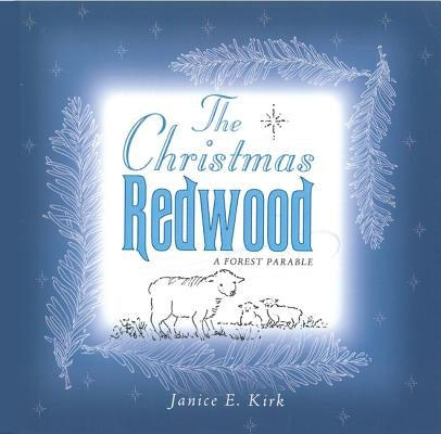 The Christmas Redwood by Kirk, Janice Emily