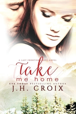 Take Me Home by Croix, J. H.