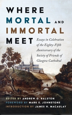 Where Mortal and Immortal Meet by Ralston, Andrew G.