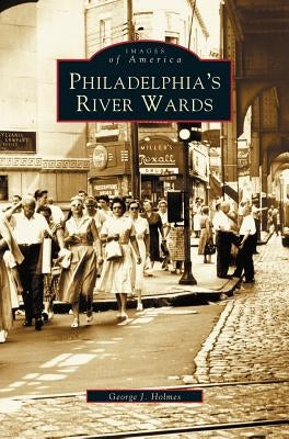 Philadelphia's River Wards by Holmes, George J.