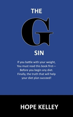 The G Sin: A Pre-Diet Book! Reading this book first will help your diet plan succeed. by Kelley, Hope
