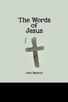 The Words of Jesus by Macduff, John