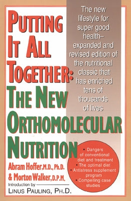 Putting It All Together: The New Orthomolecular Nutrition by Hoffer, A.