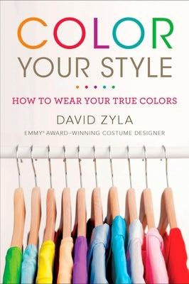 Color Your Style: How to Wear Your True Colors by Zyla, David