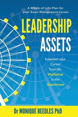 Leadership Assets: Empower Your Career from the Workshop to the Boardroom by Beedles, Monique