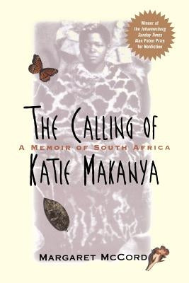The Calling of Katie Makanya: A Memoir of South Africa by McCord, Margaret