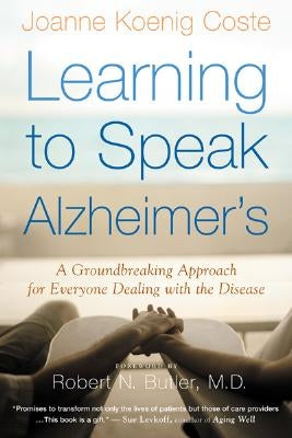 Learning to Speak Alzheimer's: A Groundbreaking Approach for Everyone Dealing with the Disease by Butler, Robert