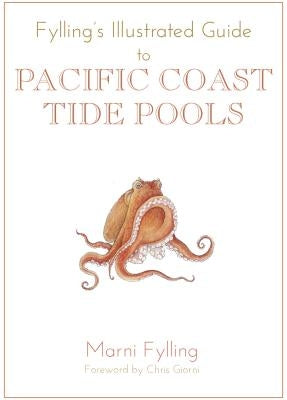 Fylling's Illustrated Guide to Pacific Coast Tide Pools by Fylling, Marni